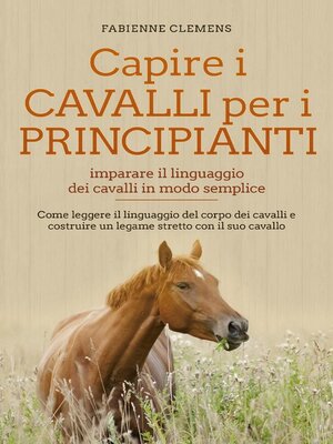 cover image of Capire i cavalli per i principianti--imparare il linguaggio dei cavalli in modo semplice